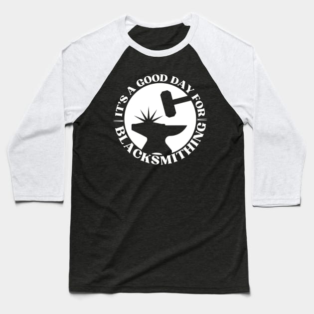 It's A Good Day For Blacksmithing Baseball T-Shirt by The Jumping Cart